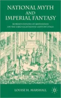National Myth and Imperial Fantasy: Representations of Britishness on the Early Eighteenth-Century Stage
