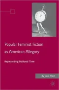 Popular Feminist Fiction as American Allegory: Representing National Time