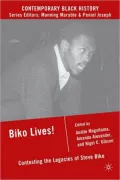 Biko Lives!: The Contested Legacies of Steve Biko