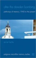 After the Dresden Bombing: Pathways of Memory, 1945 to the Present