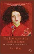 The Literature of the Irish in Britain: Autobiography and Memoir, 1725-2001
