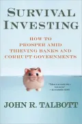 Survival Investing: How to Prosper Amid Thieving Banks and Corrupt Governments