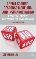 Credit Scoring, Response Modeling, and Insurance Rating: A Practical Guide to Forecasting Consumer Behavior