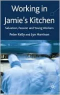Working in Jamie's Kitchen: Young Workers, Flexible Capitalism and an Ethic of Enterprise