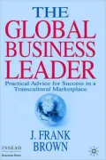 Global Business Leader: Practical Advice for Success in a Transcultural Marketplace