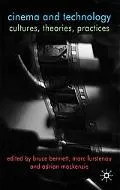 Cinema and Technology Cultures, Theories and Practices
