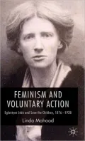 Feminism and Voluntary Action: Eglantyne Jebb and Save the Children, 1876-1928
