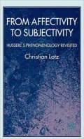 From Affectivity to Subjectivity: Husserl's Phenomenology Revisted