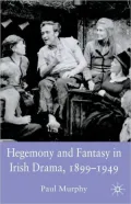 Hegemony And Fantasy In Irish Drama, 1899-1949