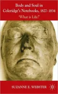 Body and Soul in Coleridge's Notebooks, 1827-1834: 'What Is Life?'