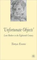 Unfortunate Objects: Lone Mothers in the Eighteenth Century