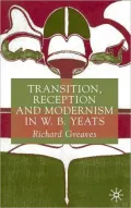 Transition, Reception And Modernism In W. B. Yeats