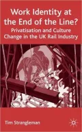 Work Identity at the End of the Line?: Privatisation and Culture Change in the U. K. Rail Industry