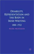 Disability, Representation and the Body in Irish Writing: 1800-1922