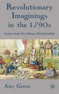 Revolutionary Imaginings in The 1790s: Charlotte Smith, Mary Robinson, Elizabeth Inchbald