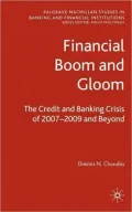 Financial Boom and Gloom: The Credit and Banking Crisis of 2007-2009 and Beyond