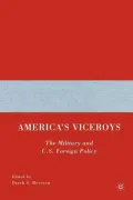 America's Viceroys: The Military and U. S. Foreign Policy
