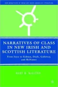 Narratives of Class in New Irish and Scottish Literature: From Joyce to Kelman, Doyle, Galloway, and McNamee