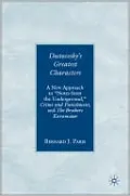 Dostoevsky's Greatest Characters: A New Approach to ''Notes from the Underground,'' Crime and Punishment, and The Brothers Karamozov