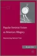 Popular Feminist Fiction as American Allegory: Representing National Time