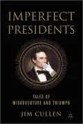 Imperfect Presidents: Tales of Misadventure and Triumph