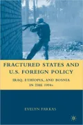 Fractured States and U.S. Foreign Policy: Iraq, Ethiopia, and Bosnia in the 1990s
