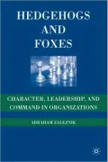 Hedgehogs and Foxes: Character, Leadership, and Command in Organizations