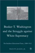 Booker T. Washington and the Struggle against White Supremacy: The Southern Educational Tours, 1908-1912