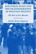 Electoral Rules and the Transformation of Bolivian Politics: The Rise of Evo Morales