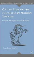 On the Uses of the Fantastic in Modern Theatre: Cocteau, Oedipus, and the Monster