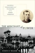 Merchant of Power: Sam Insull, Thomas Edison, and the Creation of the Modern Metropolis