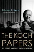 Koch Papers: My Fight Against Anti-Semitism