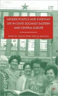 Gender Politics and Everyday Life in State Socialist Eastern and Central Europe