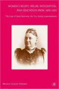 Women's Rights, Racial Integration, and Education from, 1850-1920: The Case of Sarah Raymond, the First Female Superintendent