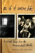 As If It Were Life: A WWII Diary from the Theresienstadt Ghetto