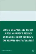 Ghosts, Metaphor, and History in Toni Morrison's Beloved and Gabriel García Márquez's One Hundred Years of Solitude