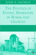 The Politics of Ethnic Separatism in Russia and Georgia