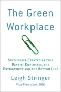 The Green Workplace: Sustainable Strategies That Benefit Employees, the Environment and the Bottom Line