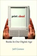 Print Is Dead: Books in Our Digital Age