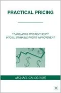 Practical Pricing: Translating Pricing Theory into Sustainable Profit Improvement