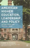 American Higher Education, Leadership, and Policy: Critical Issues and the Public Good