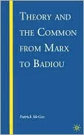 Theory and the Common from Marx to Badiou