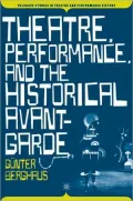 Theatre, Performance, and the Historical Avant-garde (Palgrave Studies in Theatre and Perfor...
