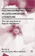 Postmodernism's Role in Latin American Literature: The Life and Work of Augusto Roa Bastos
