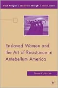 Enslaved Women and the Art of Resistance in Antebellum America
