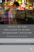 Visual Art and Education in an Era of Designer Capitalism: Deconstructing the Oral Eye (Educ...