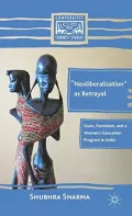 "Neoliberalization" as Betrayal: State, Feminism, and a Women's Education Program in India