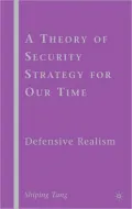 A Theory of Security Strategy for Our Time: Defensive Realism