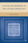 Culture and Hegemony in the Colonial Middle East