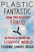 Plastic Fantastic: How the Biggest Fraud in Physics Shook the Scientific World